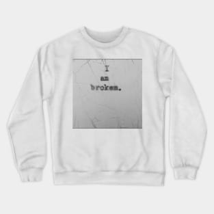 I am broken Crewneck Sweatshirt